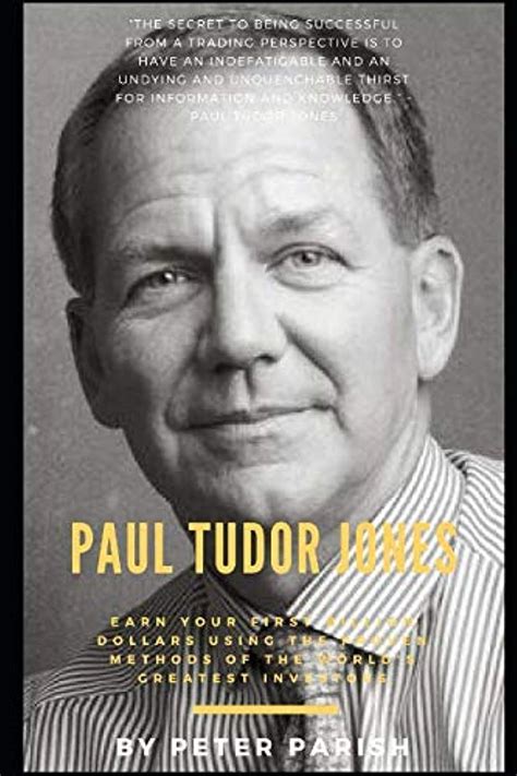 Paul Tudor Jones : Earn Your First Billion Dollars Using The .